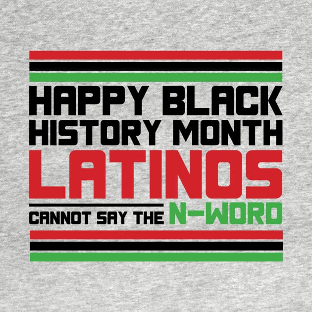 HAPPY BLACK HISTORY MONTH LATINOS CANNOT SAY THE N-WORD TEE SWEATER HOODIE GIFT PRESENT BIRTHDAY CHRISTMAS by HumorAndVintageMerchShop